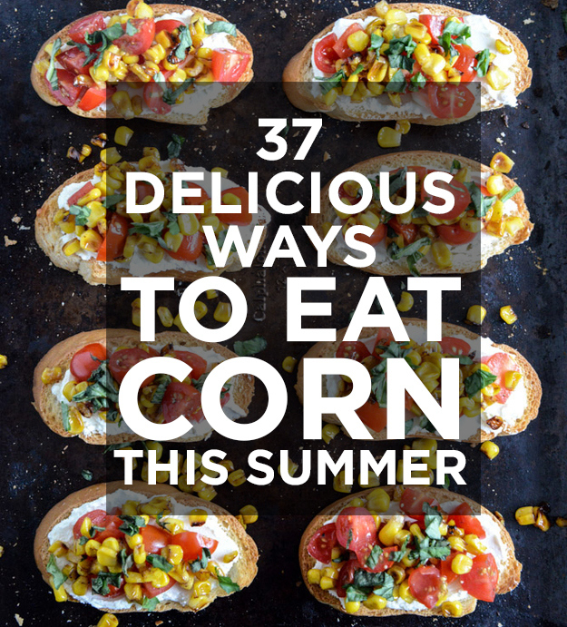 37 Delicious Ways To Eat Corn This Summer