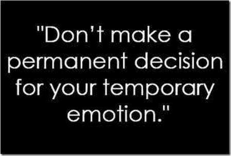 Don't you know people like this, whose emotions (and therefore decisions) change like the wind?