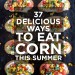 37 Delicious Ways To Eat Corn This Summer